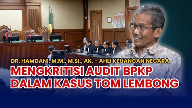 Pakar Paparkan Dua Kesalahan Fatal BPKP Dalam Audit Kasus Tom Lembong